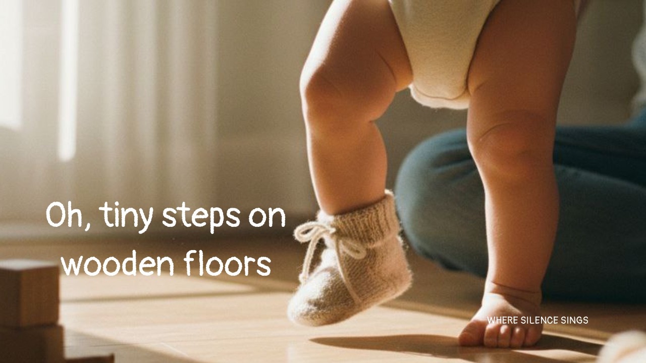 Oh, Tiny Steps on Wooden Floors 