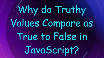 Why do Truthy Values Compare as True to False in JavaScript?