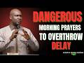 DANGEROUS MORNING PRAYERS TO OVERTHROW DELAY AND SILENCE THE ENEMY | APOSTLE JOSHUA SELMAN