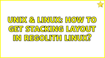 Unix & Linux: How to get stacking layout in Regolith Linux?