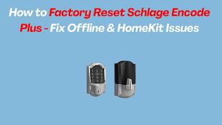 How to Factory Reset Schlage Encode Plus - Fix Offline & HomeKit Issues
