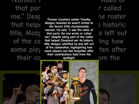 Timofey Mozgov Says He Wasn't Invited to the Cavaliers' 2016 Championship Reunion