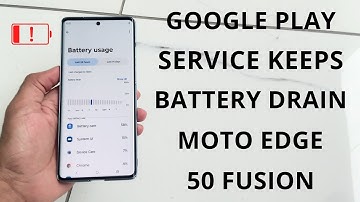 Google Play Service Keeps Battery Drain on Moto Edge 50 Fusion - FIXED