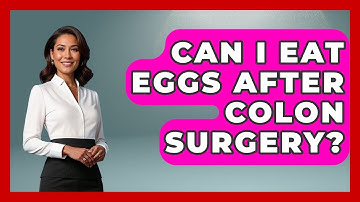 Can I Eat Eggs After Colon Surgery? - The Operating Table