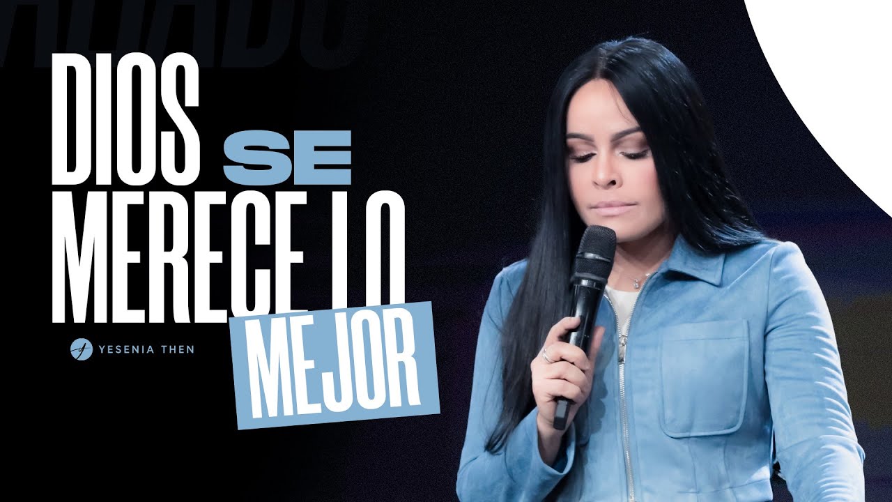 DIOS SE MERECE LO MEJOR - Pastora Yesenia Then - YouTube