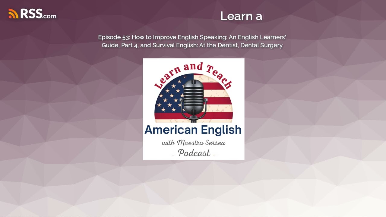 Episode 53: How to Improve English Speaking: An English Learners' Guide, Part 4, and...