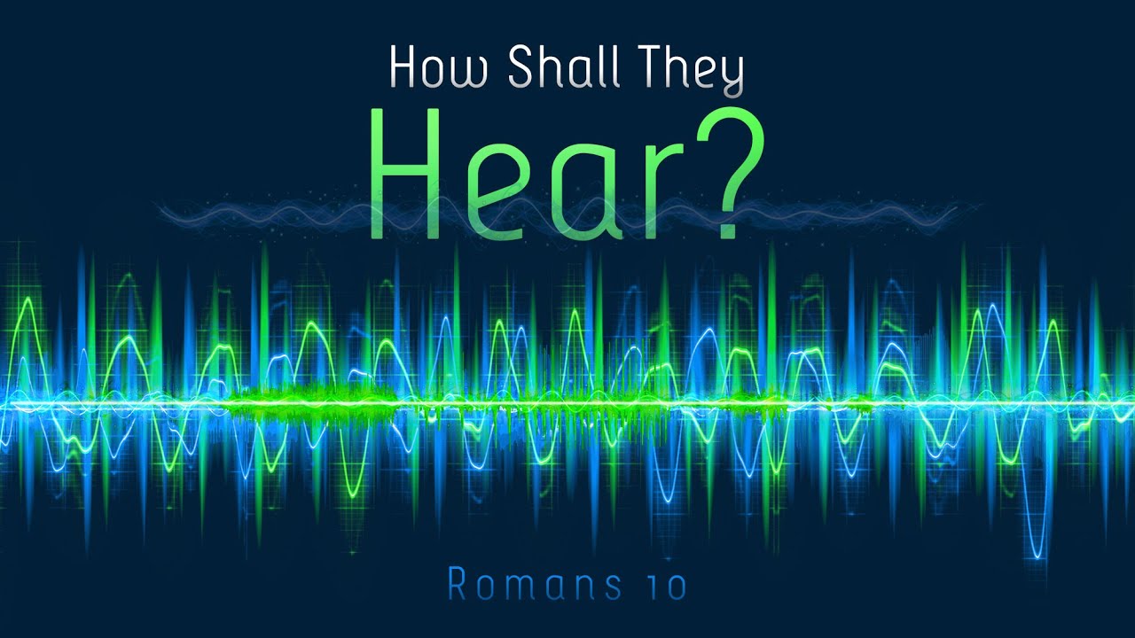 Romans 10 How Shall They Hear YouTube Romans 10 how shall they hear youtube