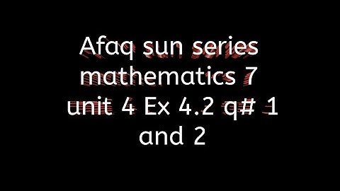 Afaq sun series maths 7 || unit 4 || Ex 4.2