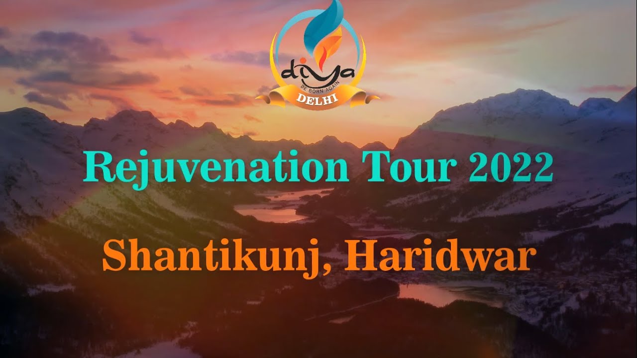 A Glimpse of DIYA Delhi Rejuvenation TOUR 2022 || Shantikunj Haridwar