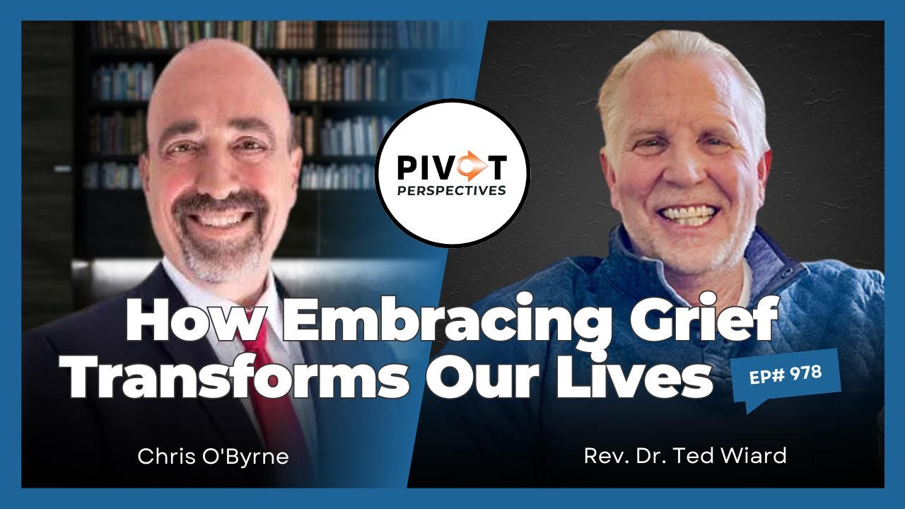 How Embracing Grief Transforms Our Lives - Pivot Perspectives | Ep978