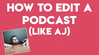 How to Edit a Podcast (Like AJ) @CultPopture