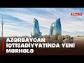 Azərbaycan iqtisadiyyatında yeni mərhələ