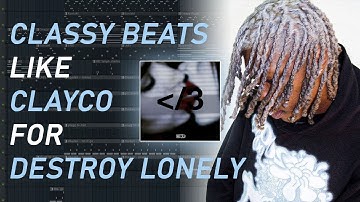 how to make smooth CLASSY beats like CLAYCO for DESTROY LONELY!! l destroy lonely tutorial