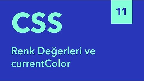 11) Renk Değerleri ve currentColor - Sıfırdan HTML ve CSS Eğitimi