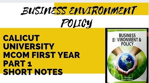 CALICUT UNIVERSITY MCOM FIRST YEAR  BUSINESS ENVIRONMENT AND POLICY CHAPTER WISE NOTES PART 1
