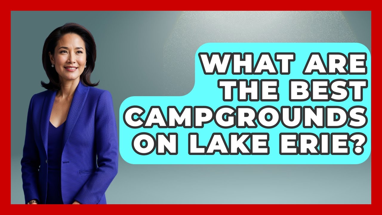 What Are The Best Campgrounds On Lake Erie? - The Midwest Guru