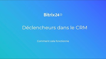 Déclencheurs dans le CRM | Bitrix24