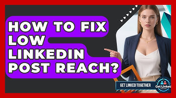 How To Fix Low LinkedIn Post Reach? - Get Linked Together