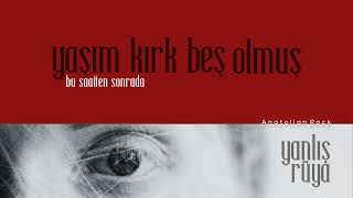 Yaşım Kırk Beş Olmuş - Yanlış Rüya Anatolian Rock