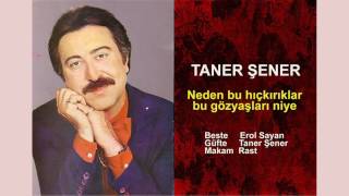 Taner Şener Neden Bu Hıçkırıklar Bu Gözyaşları Niye
