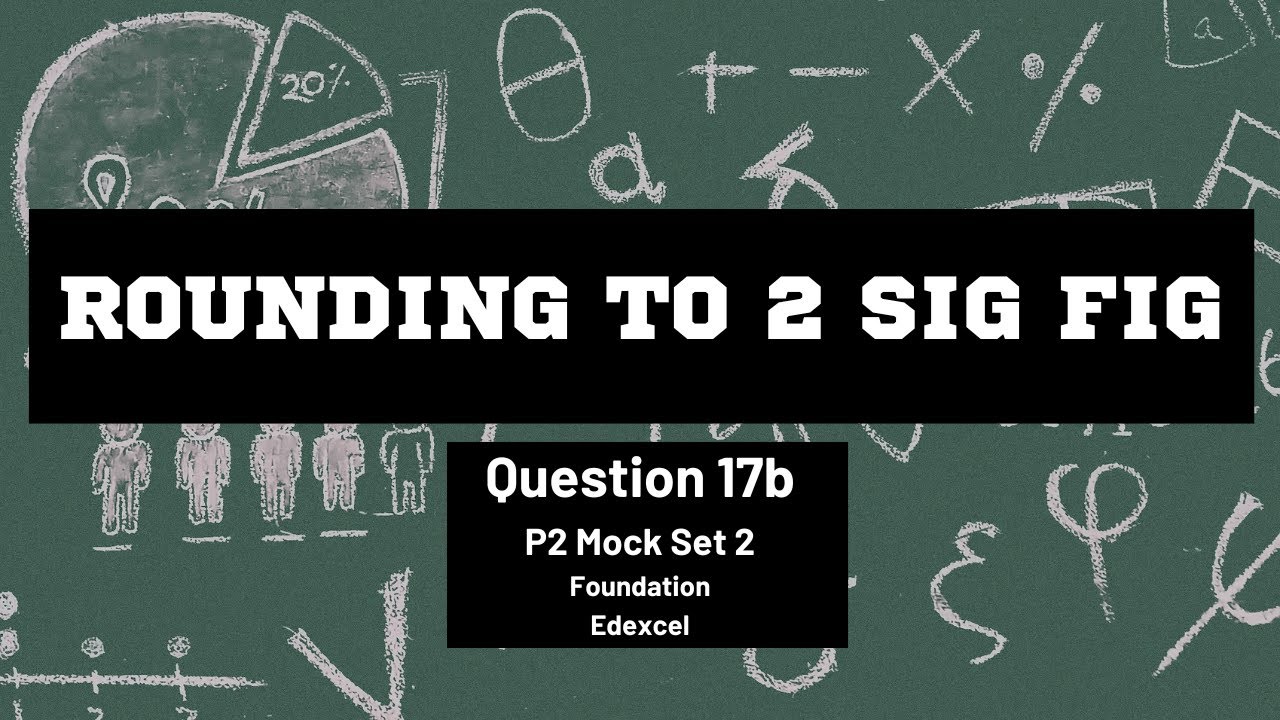 Question 17b Rounding to significant figures | Paper 2 Mock Set 2 Spring 2017 | Edexcel | 00024