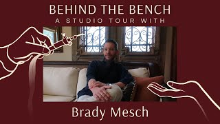 Behind The Bench: A Studio Tour with Brady Mesch