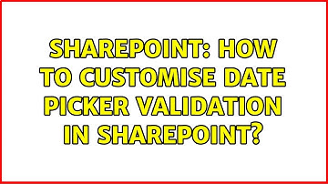 Sharepoint: How to customise date picker validation in sharepoint?