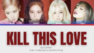 BLACKPINK 'KILL THIS LOVE' Color coded lyrics (Han,Rom,Eng) lyrics #blackpink #colorcodedlyrics