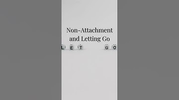 Non Attachment and Letting Go