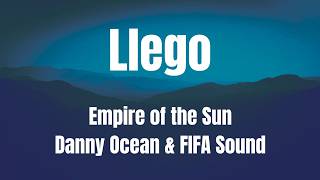 Llego || Empire of the Sun, Danny Ocean & FIFA Sound || FIFA 26 | English || Spanish || Lyrical