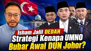 Isham Jalil DEDAH Strategi Kenapa UMNO Johor BUBAR DUN Awal? 
