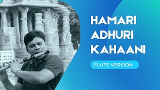 Hamari Adhuri Kahaani || Flute Cover || Flute Madley