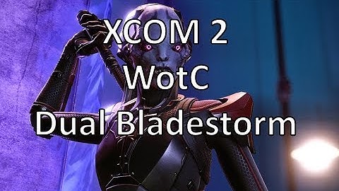 XCOM2 - WotC - Dual Bladestorms - Episode 43