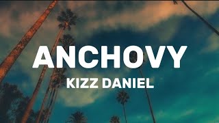 Video thumbnail of "Kizz Daniel - Anchovy (Lyrics) @ephronboy"