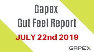 Gapex Gut Feel Report - 22 July 2019