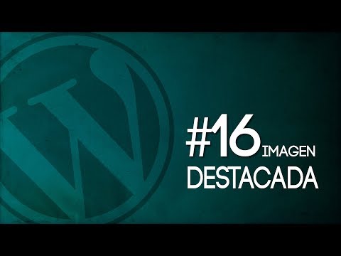 Miniatura: 16 Definir imagen destacada en WordPress 2017