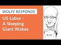 Wolff Responds: US Labor - A Sleeping Giant Wakes