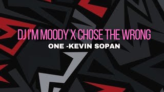 DJ I'M MOODY X CHOSE THE WRONG ONE -KEVIN SOPAN