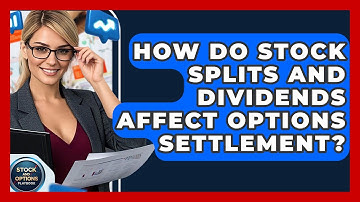 How Do Stock Splits And Dividends Affect Options Settlement? - Stock and Options Playbook