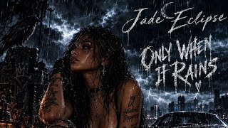 Jade Eclipse - Only When IT Rains  (official audio)