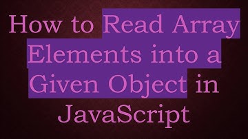 How to Read Array Elements into a Given Object in JavaScript