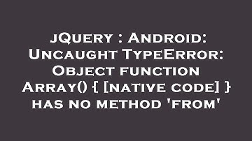 jQuery : Android: Uncaught TypeError: Object function Array() { [native code] } has no method 