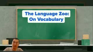 The Language Zoo: Video #11: On Vocabulary and Conversation Frameworks/Schemas