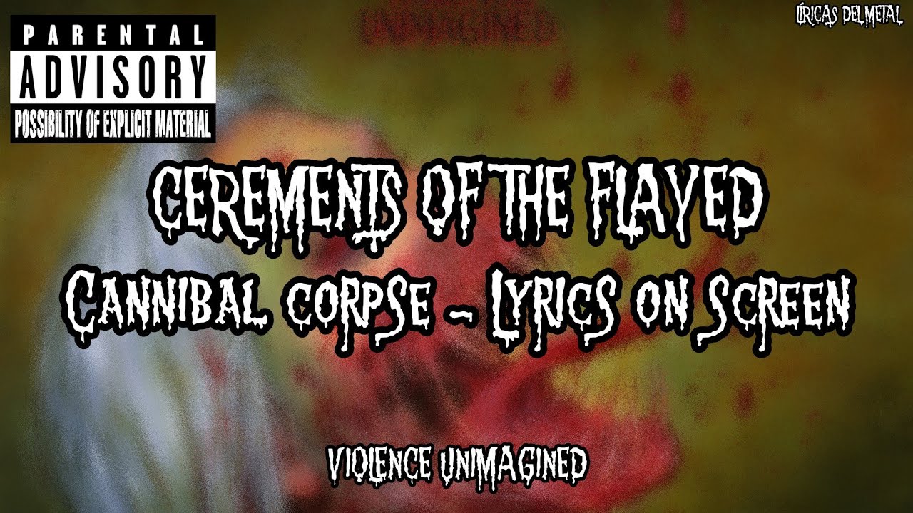 CANNIBAL CORPSE - CEREMENTS OF THE FLAYED (LYRICS ON SCREEN)