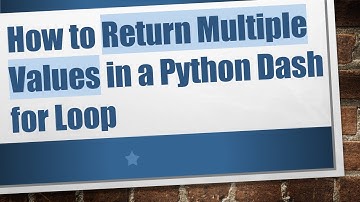 How to Return Multiple Values in a Python Dash for Loop