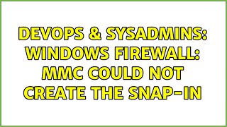 Celebrity DevOps & SysAdmins: Windows Firewall: MMC could not create the snap-in Net Worth