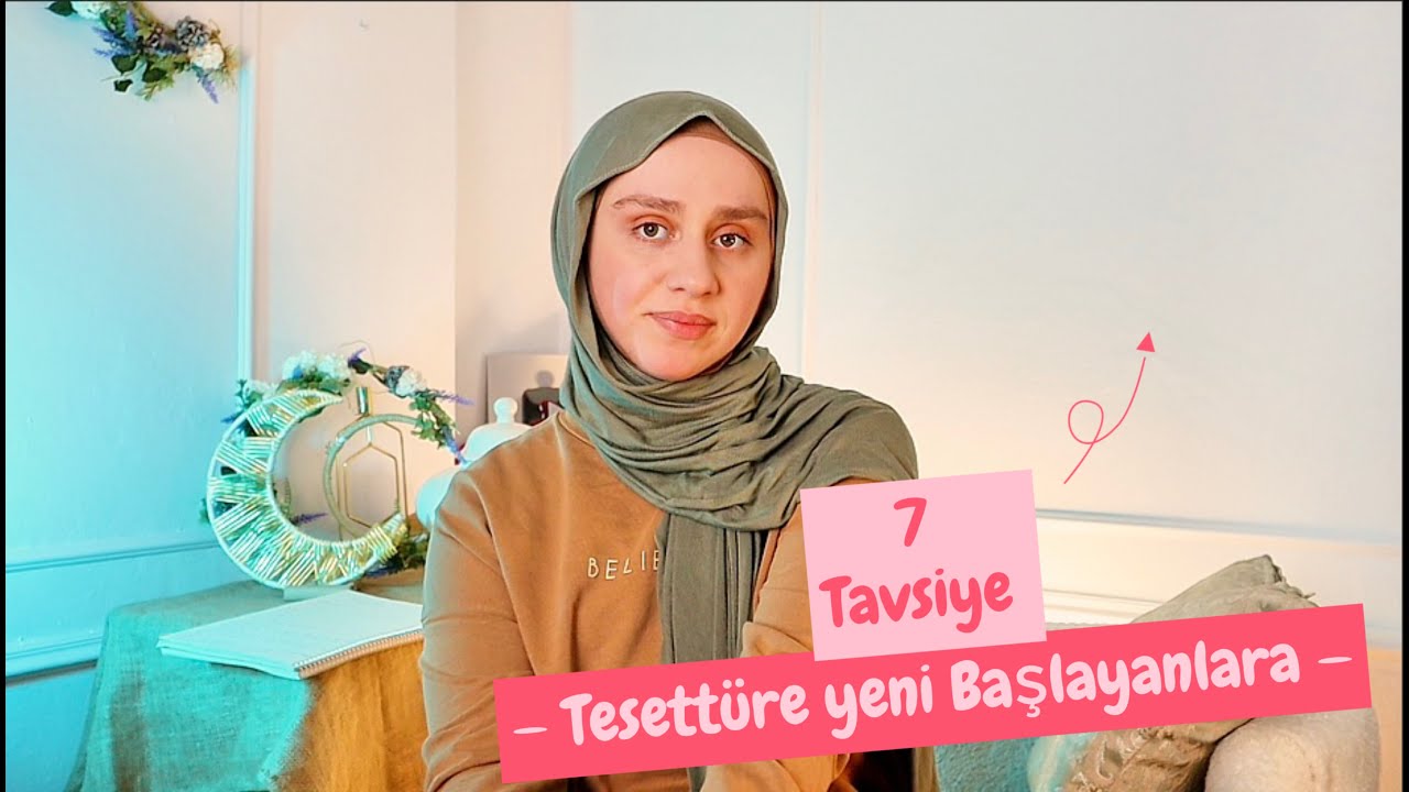 Tesettüre Yeni Başlayanlara 7 Tavsiye