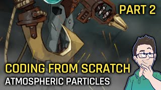 Coding From Scratch! #002 - Atmospheric Smoke & Ember Particle Effects (Part 2)