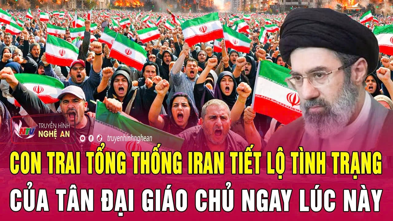 Con trai Tổng thống Iran tiết lộ tình trạng của Tân Đại giáo chủ ngay lúc này