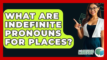 What Are Indefinite Pronouns For Places? - The Language Library